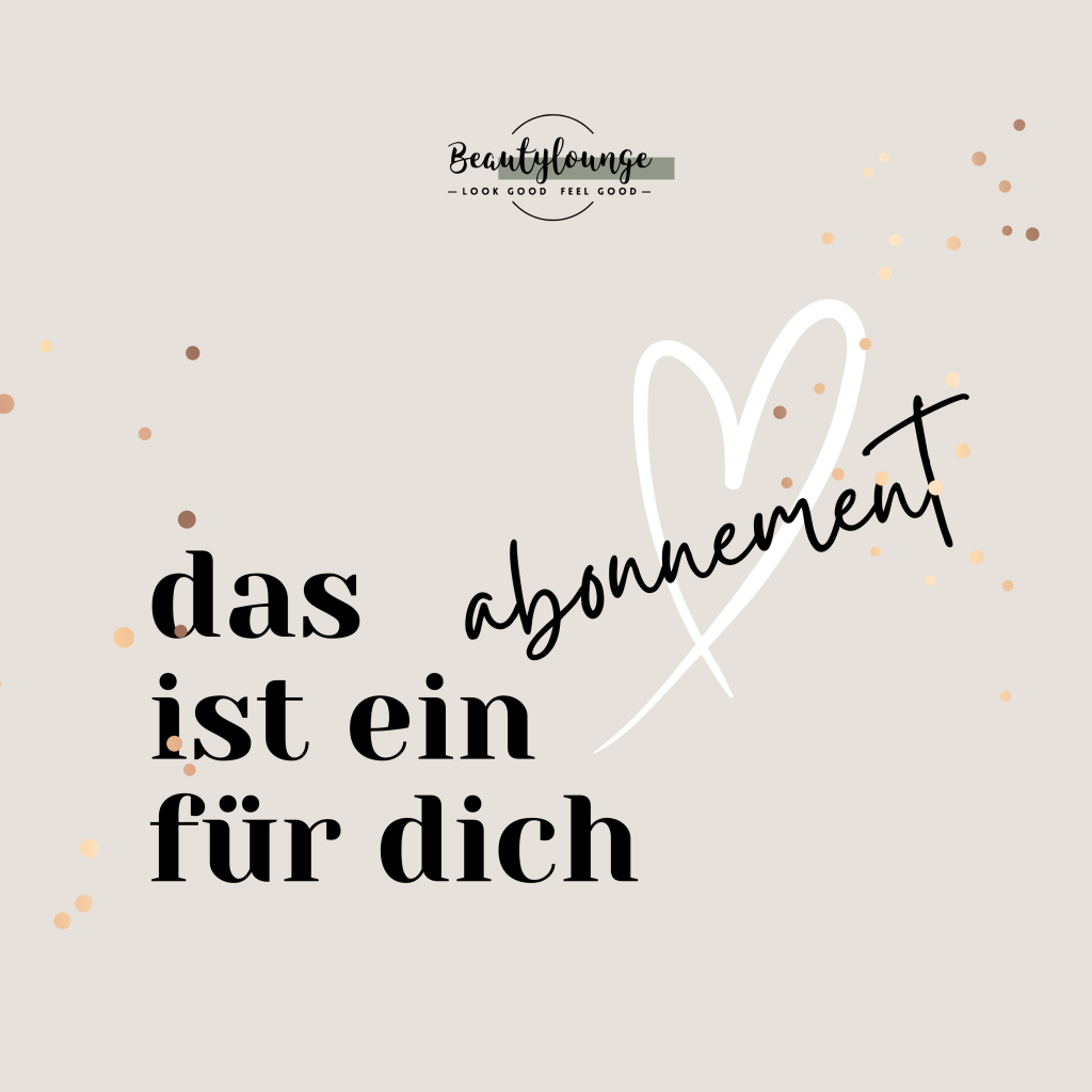 Grafik der Beautylounge mit dem Schriftzug das ist ein Abonnement f&uuml;r dich.
